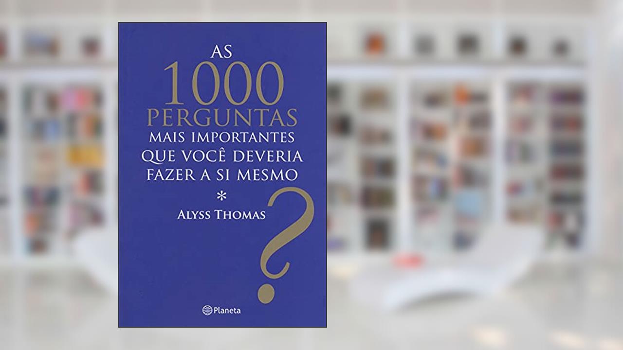 Capa de As 1000 perguntas mais importantes que você deveri, do autor Alyss Thomas