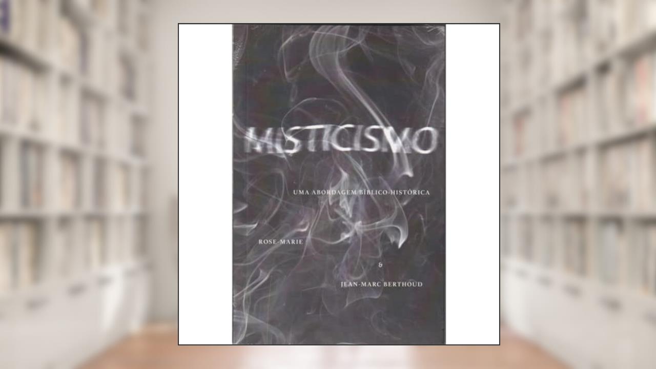 Capa de Misticismo. Uma Abordagem Bíblico-Histórica, do autor Jean-marc Berthoud; Rose-Marie Berthoud