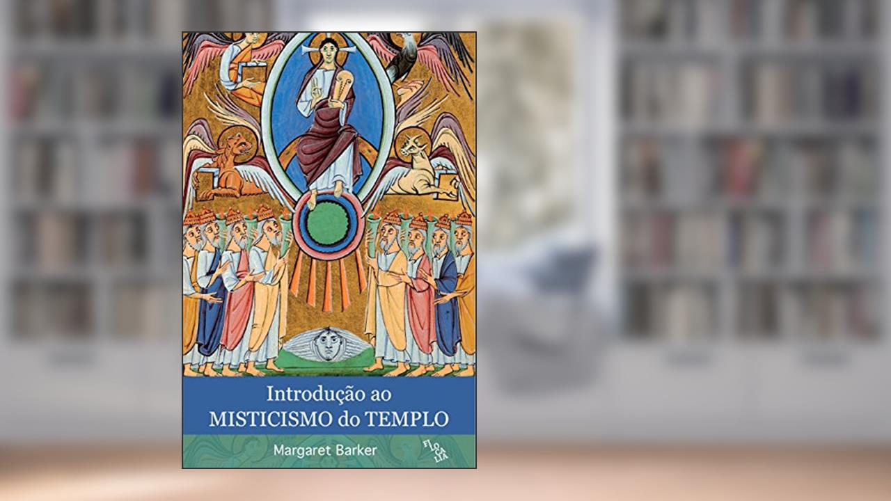 Capa de Introdução ao Misticismo do Templo, do autor Margaret Barker