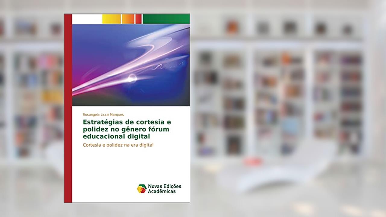 Capa de Estratégias de cortesia e polidez no gênero fórum educacional digital: Cortesia e polidez na era digital, do autor Licca Marques Rosangela
