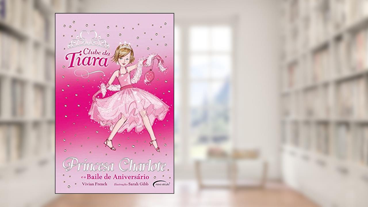 Capa de Princesa Charlote e o Baile de Aniversário - Coleção Clube da Tiara, do autor Vivian French