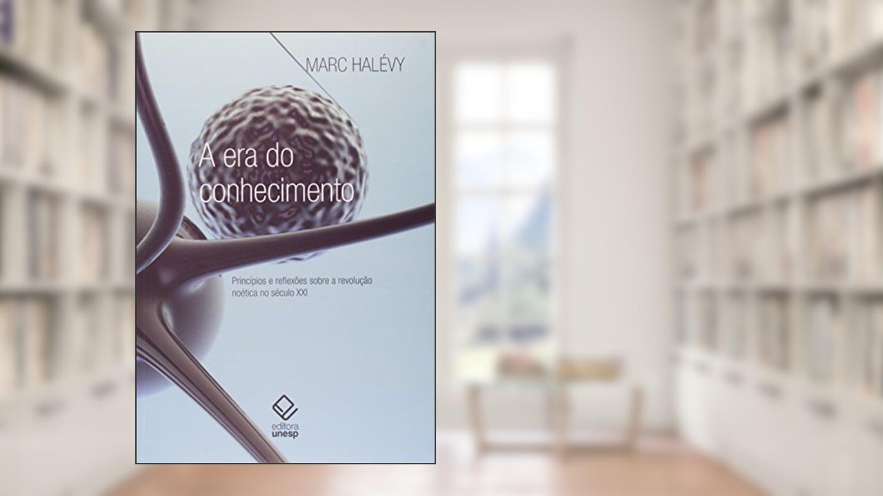 Capa de A era do conhecimento: Princípios e reflexões sobre a revolução noética no século XXI, do autor Marc Halevy