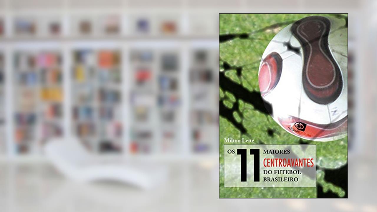 Capa de Os 11 maiores centroavantes do futebol brasileiro, de Milton Leite