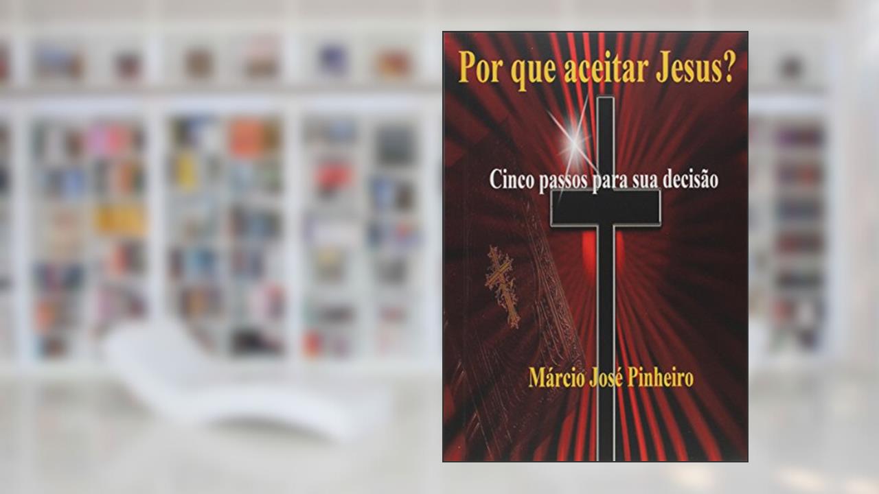 Capa de Por que Aceitar Jesus, do autor Márcio José Pinheiro