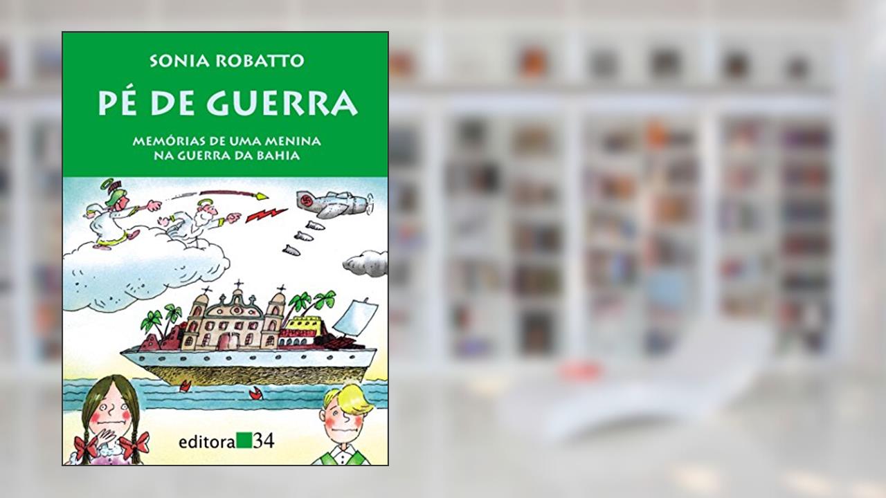 Capa de Pé de guerra: Memórias de uma Menina na Guerra da Bahia, de Sonia Robatto