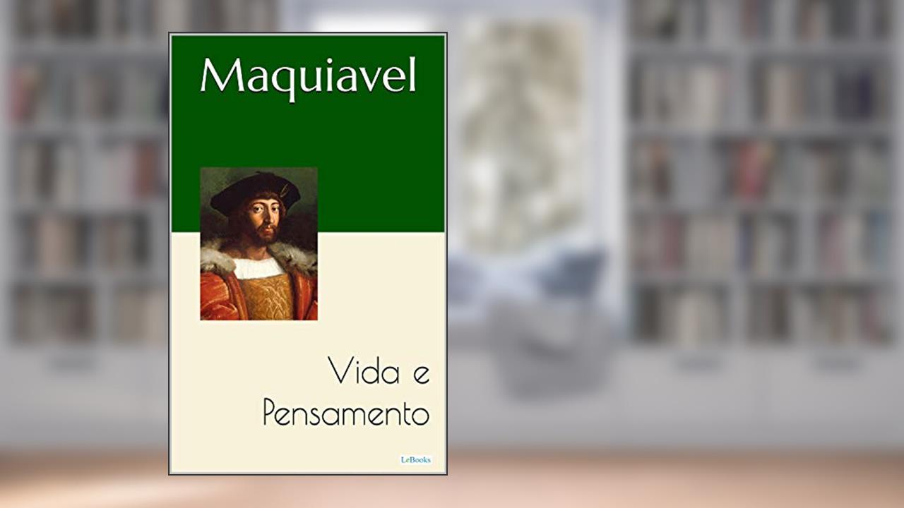 Capa de MAQUIAVEL: Vida e Pensamento, do autor Nicolau Maquiavel