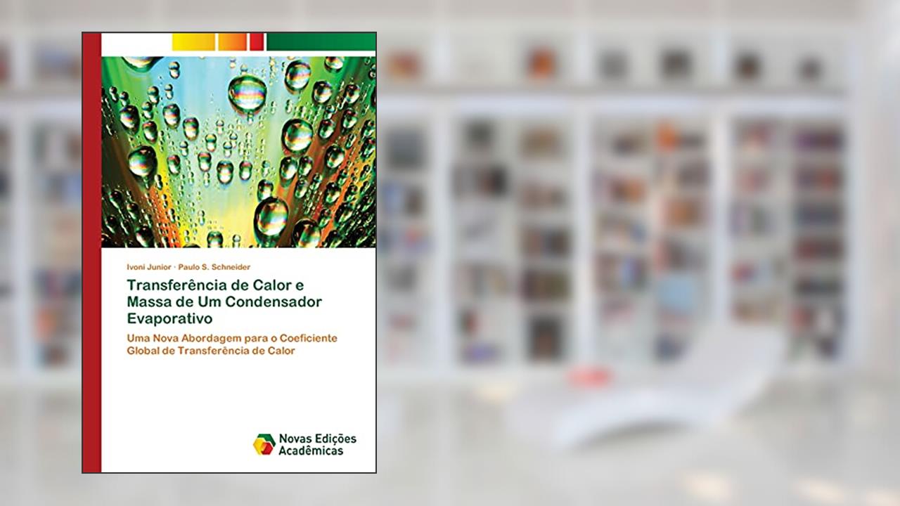 Capa de Transferencia de Calor E Massa de Um Condensador Evaporativo: Uma Nova Abordagem para o Coeficiente Global de Transferência de Calor, do autor Junior Ivoni; S. Schneider Paulo