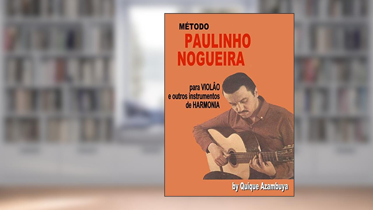 Capa de PAULINHO NOGUEIRA Método para VIOLÂO e outros instrumentos de HARMONIA (TEMPLATES FROM GUITAR AND BASS), do autor Quique Azambuja; Enrique Azambuya