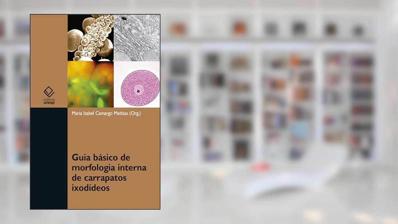 Guia básico de morfologia interna de carrapatos ixodídeos, do autor Maria Izabel Camargo Mathias