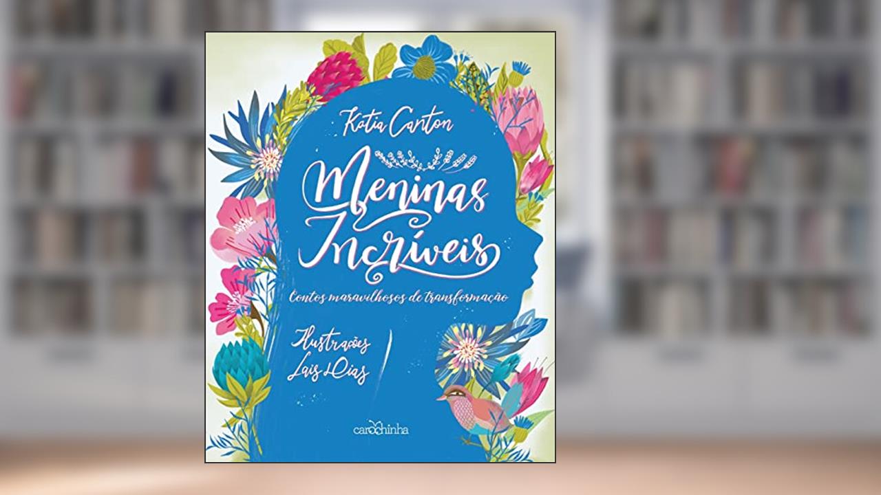 Capa de Meninas incríveis: Contos maravilhosos de transformação, do autor Katia Canton