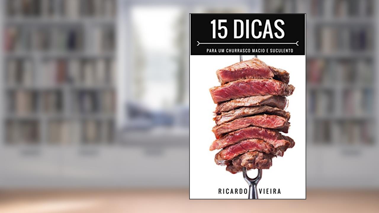 Capa de 15 Dicas para um Churrasco Macio e Suculento: O Melhor do Churrasco em 15 Dicas, do autor Ricardo Vieira