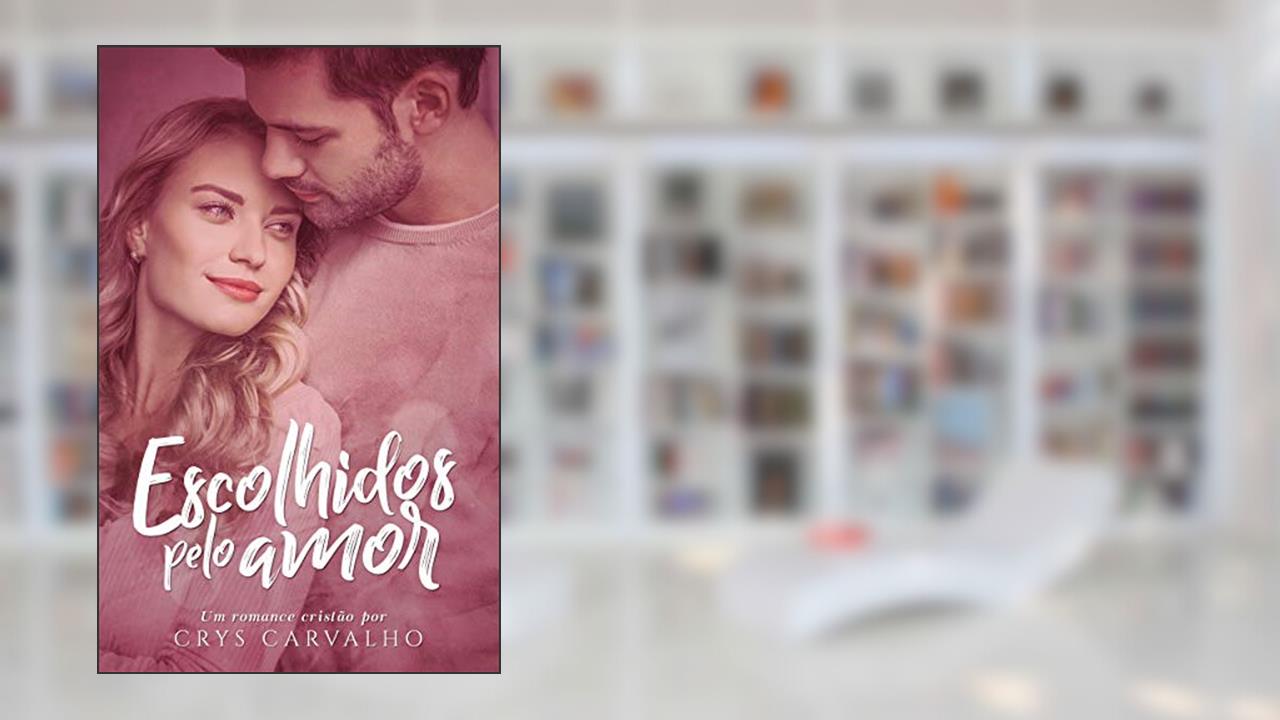 Capa de Escolhidos pelo amor: ROMANCE CRISTÃO, do autor Crys Carvalho