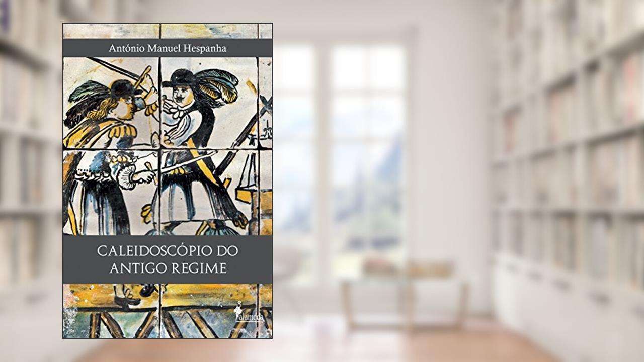 Capa de Caleidoscópio do Antigo Regime, do autor António Manuel Hespanha
