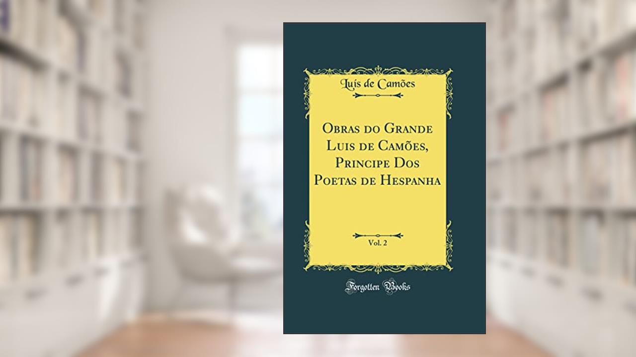 Capa de Obras do Grande Luis de Camões, Principe Dos Poetas de Hespanha, Vol. 2 (Classic Reprint), do autor Luís de Camões