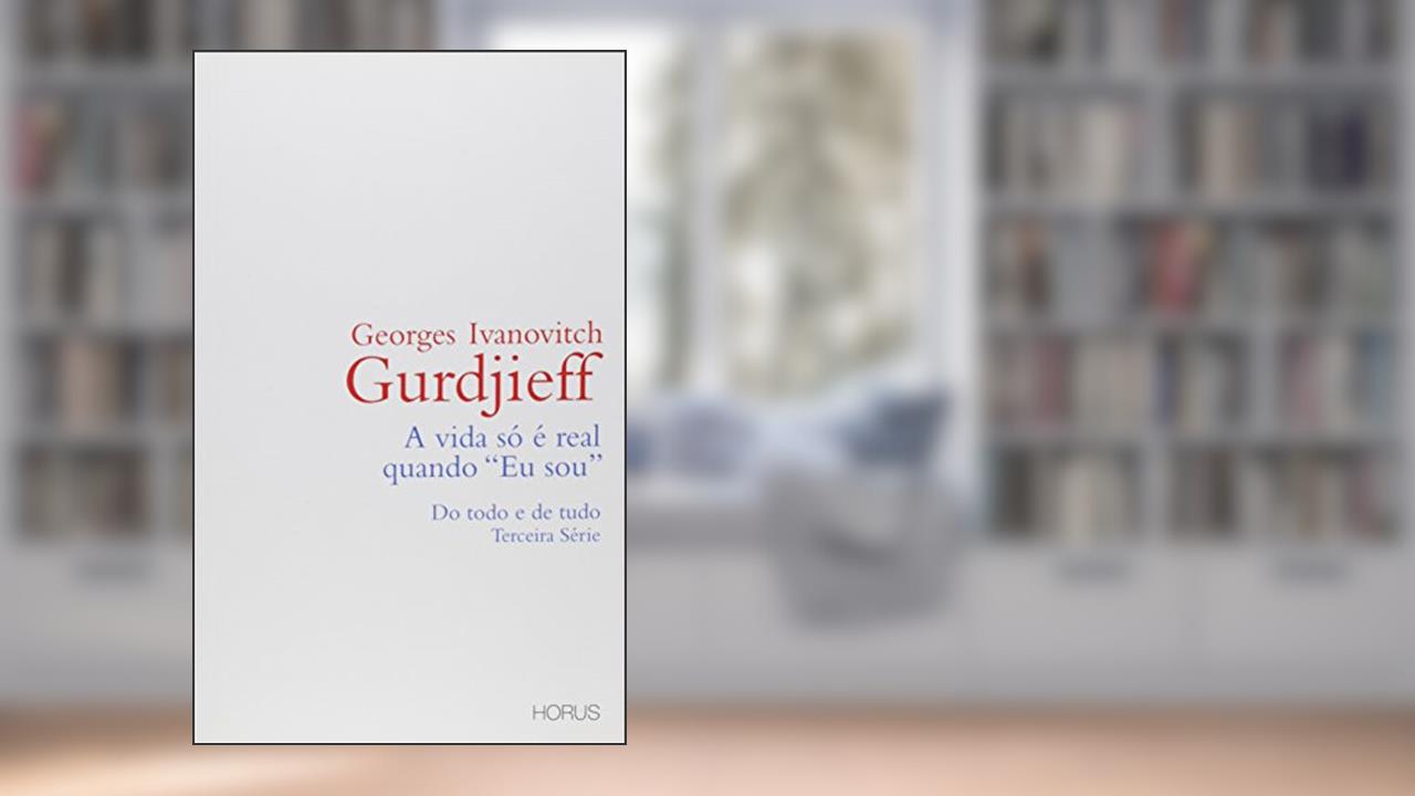 Capa de A Vida Só É Real Quando Eu Sou. Do Todo e de Tudo - Terceira Série, do autor George Ivanovitch Gurdjieff