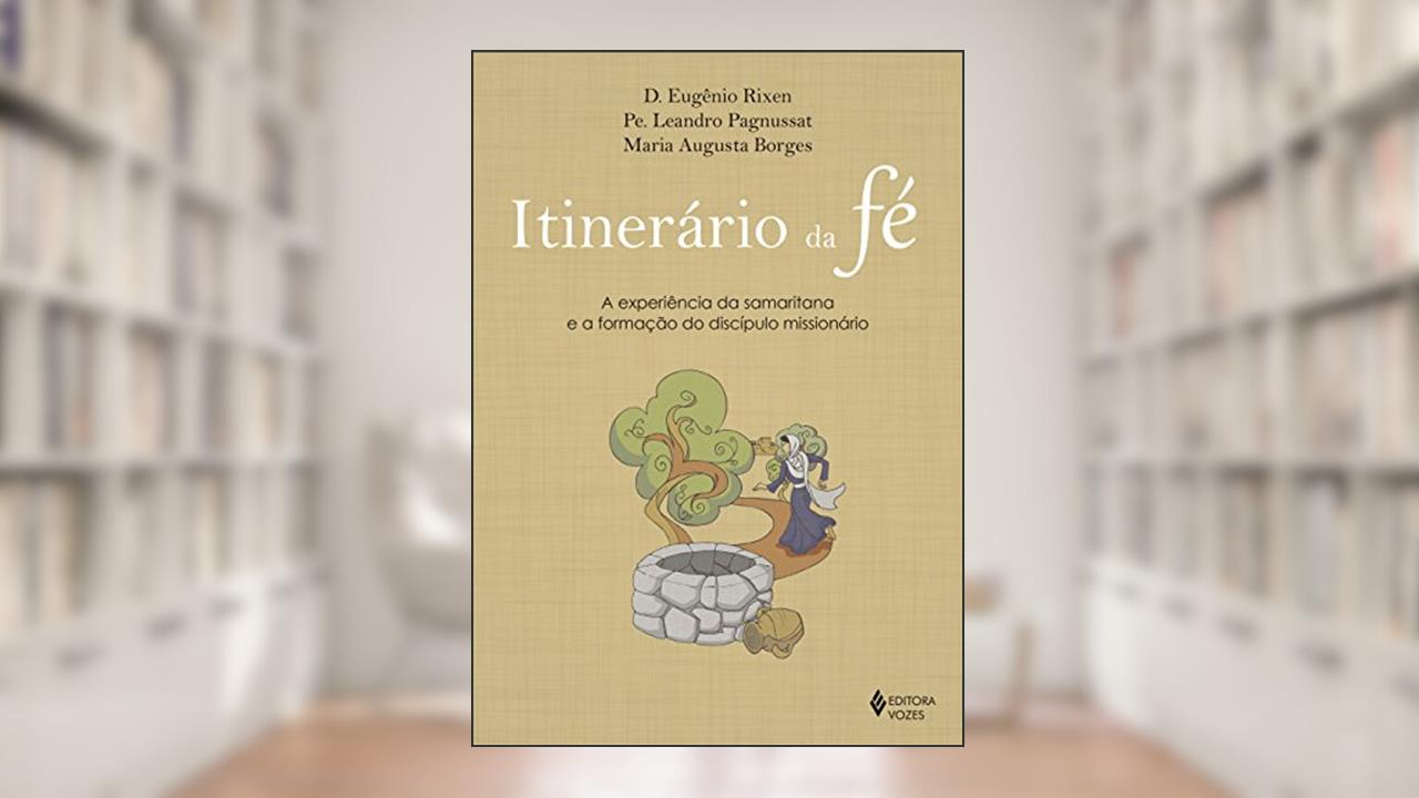 Capa de Itinerário da fé: A experiência da samaritana e a formação do discípulo missionário, do autor Dom Eugênio Rixen; Pe. Leandro Pagnussat; Maria Augusta Borges