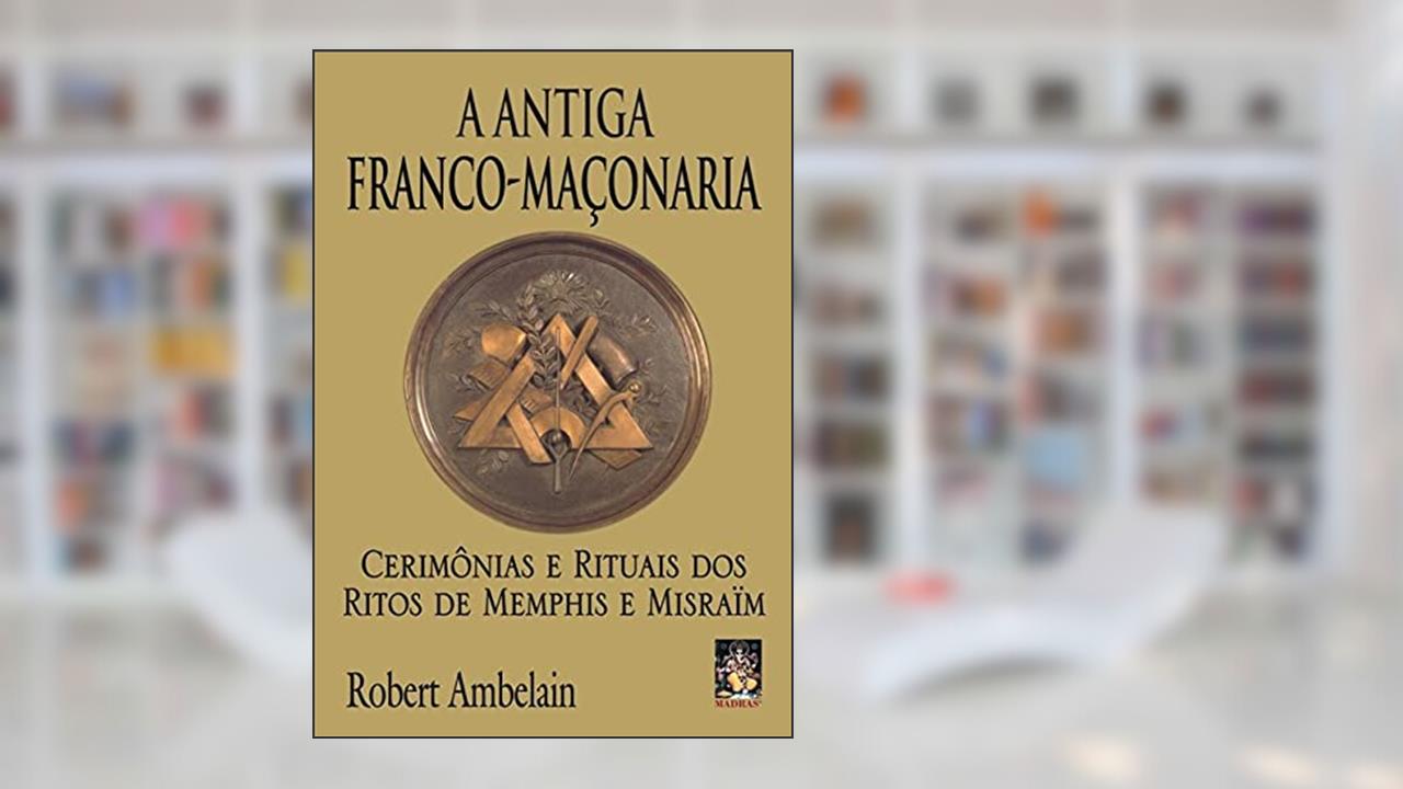 Capa de Antiga franco-maçonaria, A: Cerimônias e rituais dos ritos de Memphis e Misraïm, do autor Robert Ambelain