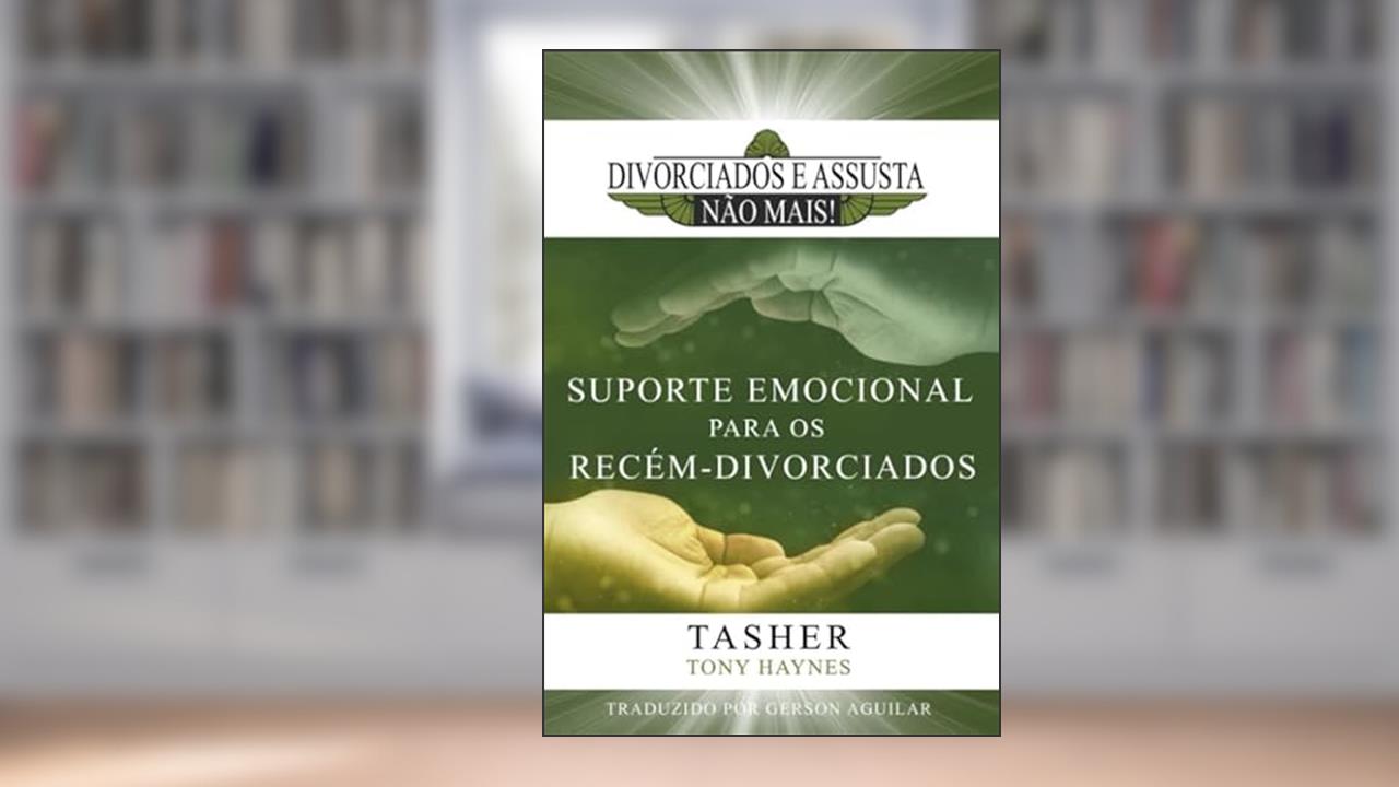 Capa de Divorciados e Assustados Não Mais!: Suporte Emocional para os Recém-Divorciados (Portuguese Edition), do autor Tasher