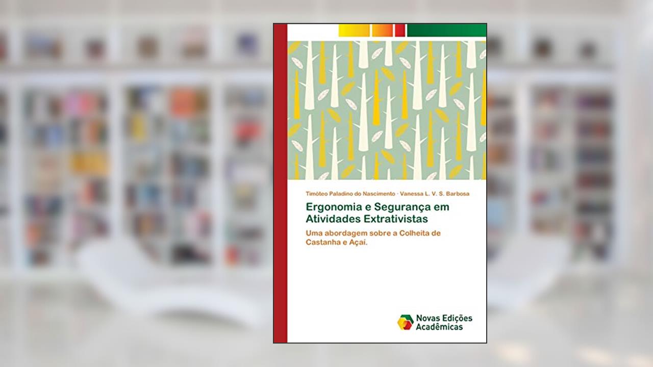Capa de Ergonomia e Segurança em Atividades Extrativistas: Uma abordagem sobre a Colheita de Castanha e Açaí., do autor Timóteo Paladino do Nascimento; Vanessa L. V. S. Barbosa