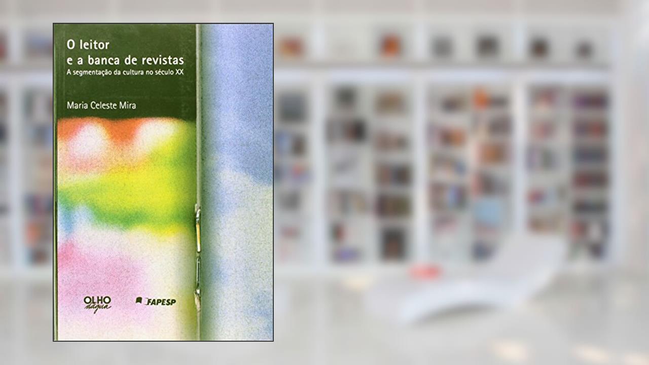 Capa de O Leitor E A Banca De Revistas. A Segmentaçao Da Cultura No Seculo XX, do autor Maria Celeste Mira
