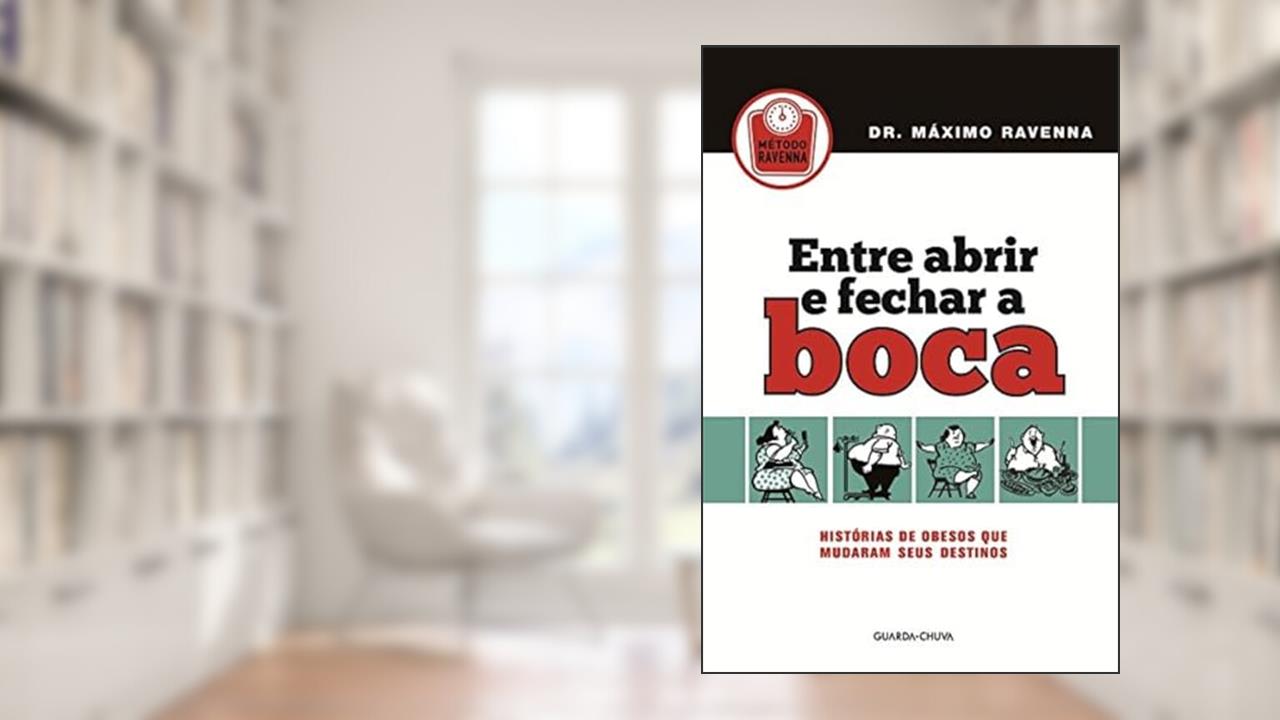Capa de Entre Abrir e Fechar a Boca. Histórias de Obesos que Mudaram Seus Destinos, do autor Dr. Máximo Ravenna