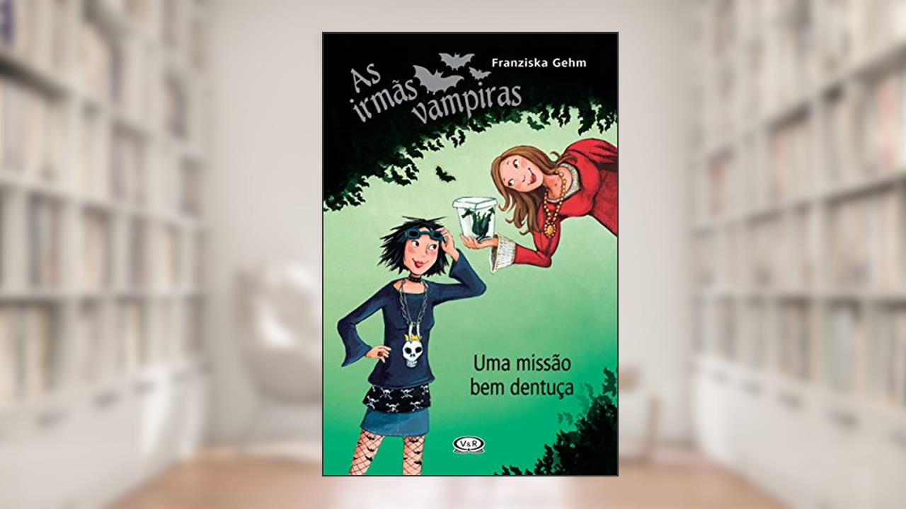 Irmãs vampiras - uma missão bem dentuça, do autor Franziska Gehm