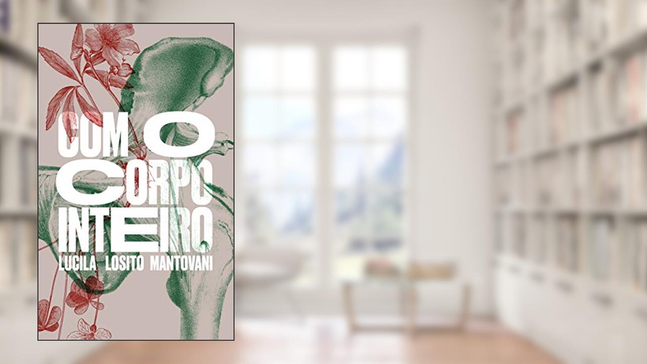 Capa de Com o Corpo Inteiro, do autor Lucila Losito Mantovani