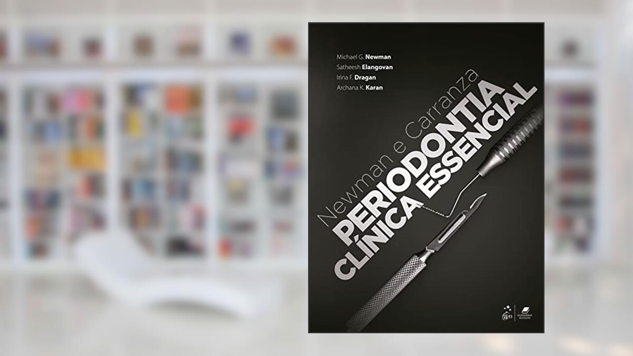 Newman e Carranza - Periodontia Clínica Essencial, do autor Michael G. Newman; Satheesh Elangovan; Irina F. Dragan; et al
