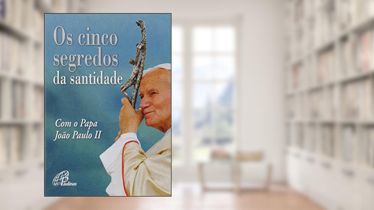 Capa de Os cinco segredos da Santidade com o Papa João Paulo II, do autor João Paulo II