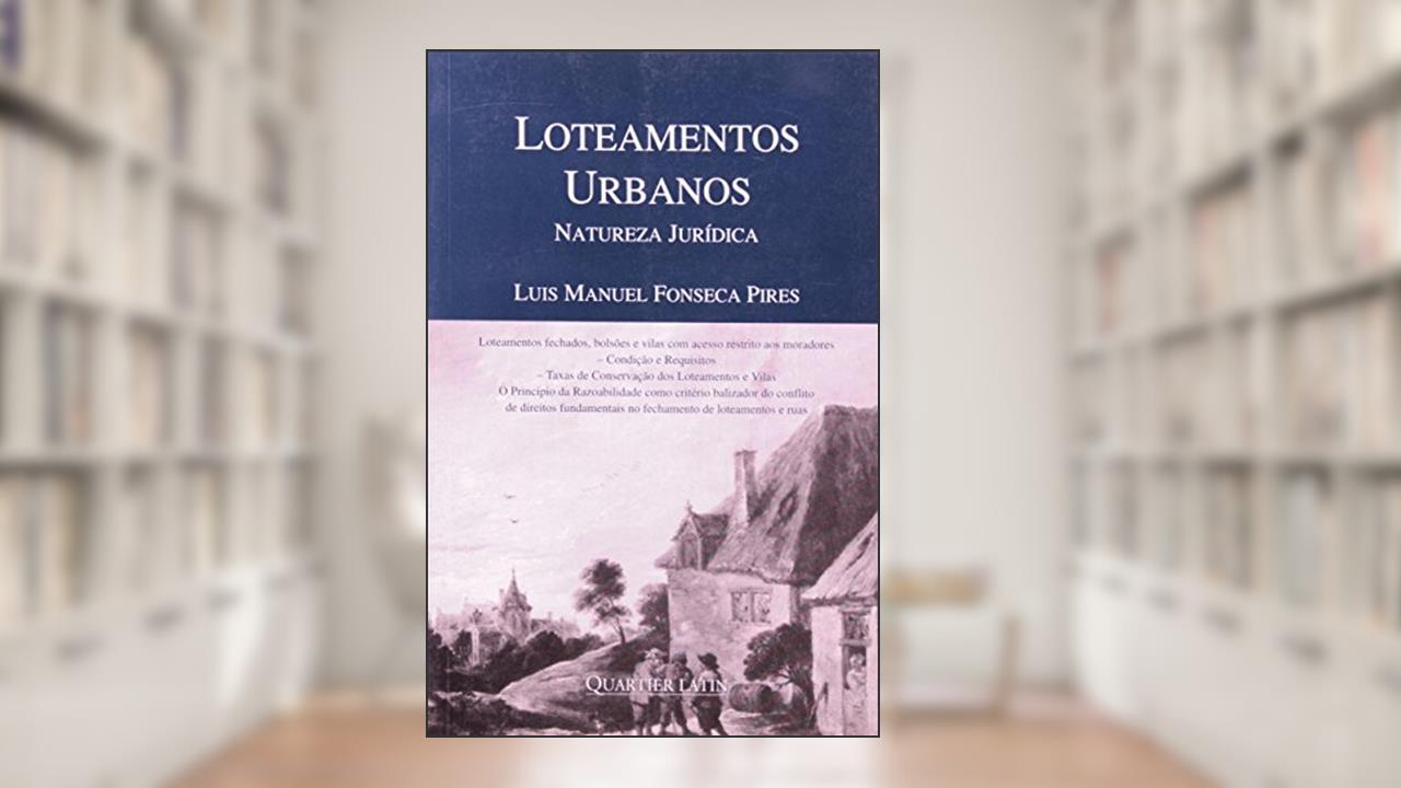 Capa de Loteamentos Urbanos Natureza Jurídica, do autor Luis Manuel Fonseca Pires