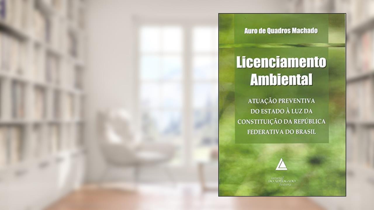 Capa de Licenciamento Ambiental: Atuação Preventiva Do Estado à Luz Da Constituição Da República Federativa Do Brasil, do autor Auro De Quadros Machado