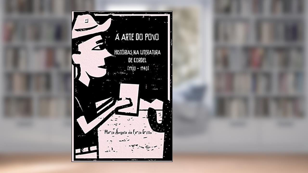 Capa de A Arte do Povo: Histórias na Literatura de Cordel (1900 - 1940), do autor Maria Ângela De Faria Grillo