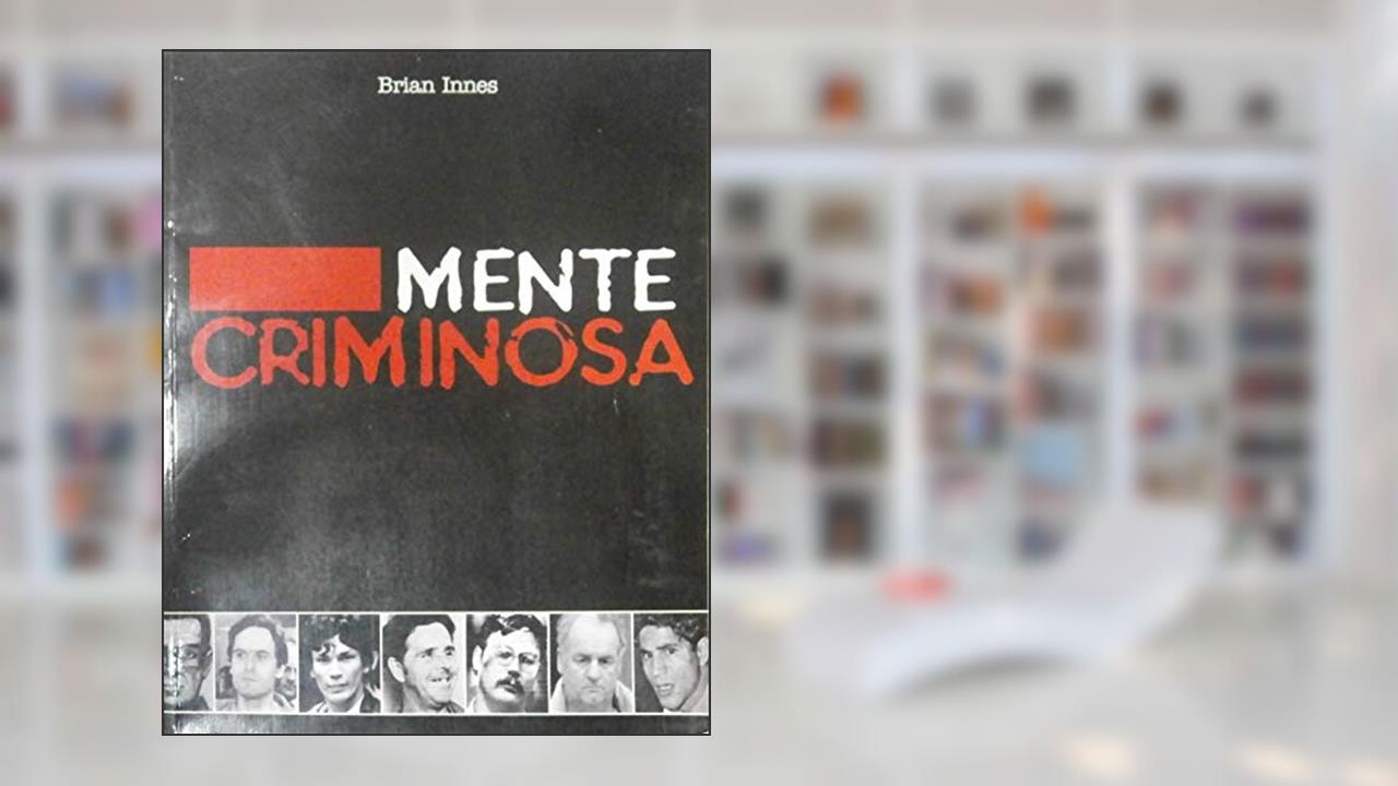 Capa de Perfil de Uma Mente Criminosa. Como o Perfil Psicológico Ajuda a Resolver Crimes da Vida Real, do autor Brian Innes