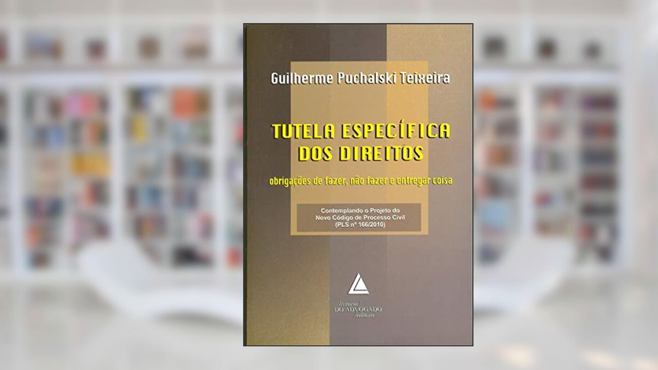 Capa de Tutela Específica Dos Direitos: Obrigações De Fazer, Não Fazer E Entregar Coisa, do autor Guilherme Puchalski Teixeira