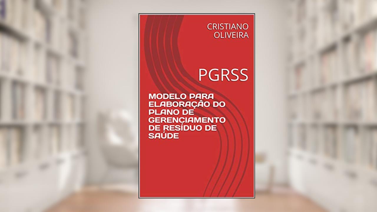 Capa de MODELO PARA ELABORAÇÃO DO PLANO DE GERENCIAMENTO DE RESÍDUO DE SAÚDE: PGRSS, do autor CRISTIANO OLIVEIRA