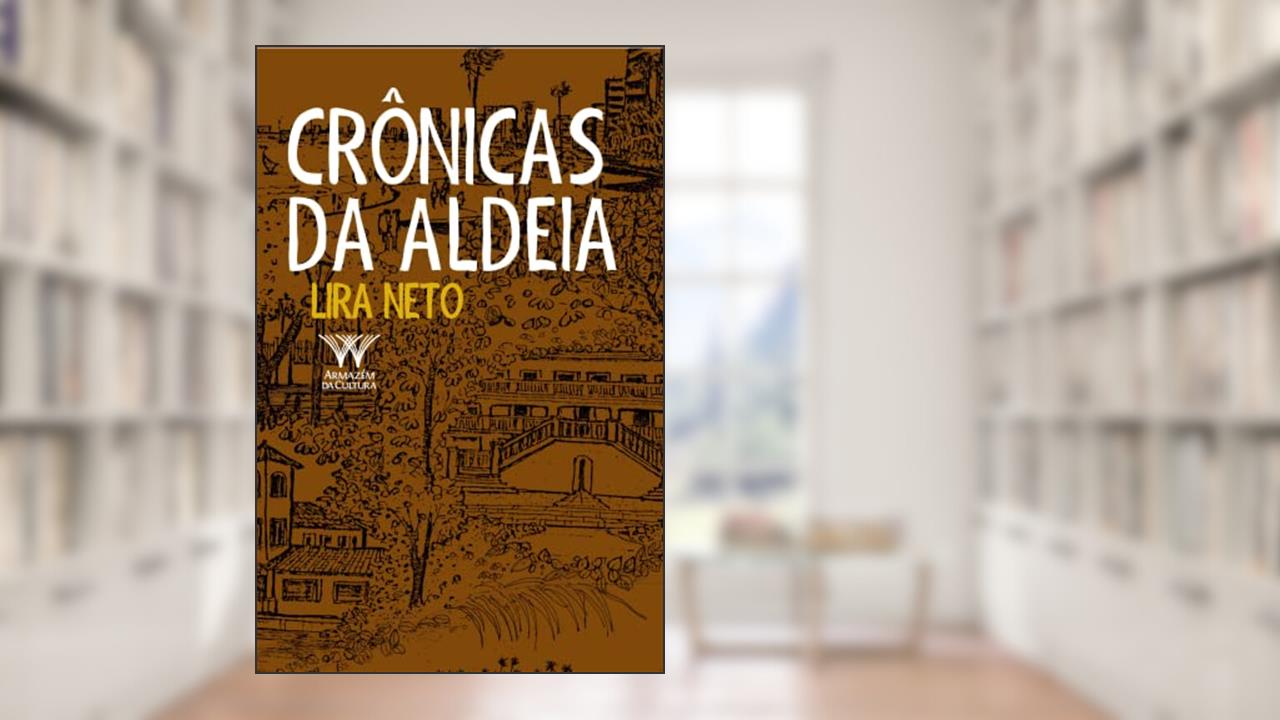 Capa de Crônicas da Aldeia, do autor Lira Neto