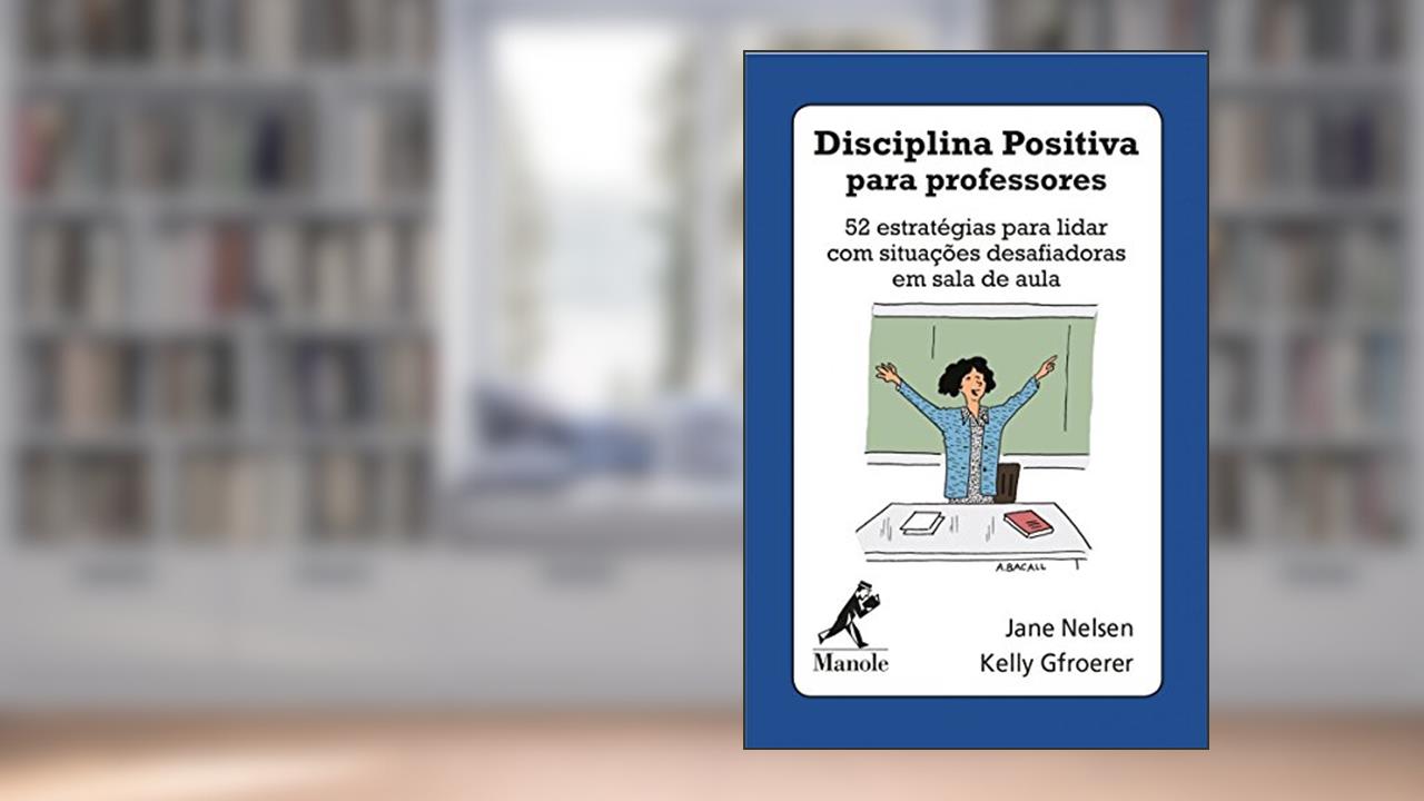 Capa de Disciplina positiva para professores: 52 estratégias para lidar com situações desafiadoras em sala de aula, do autor Jane Nelsen