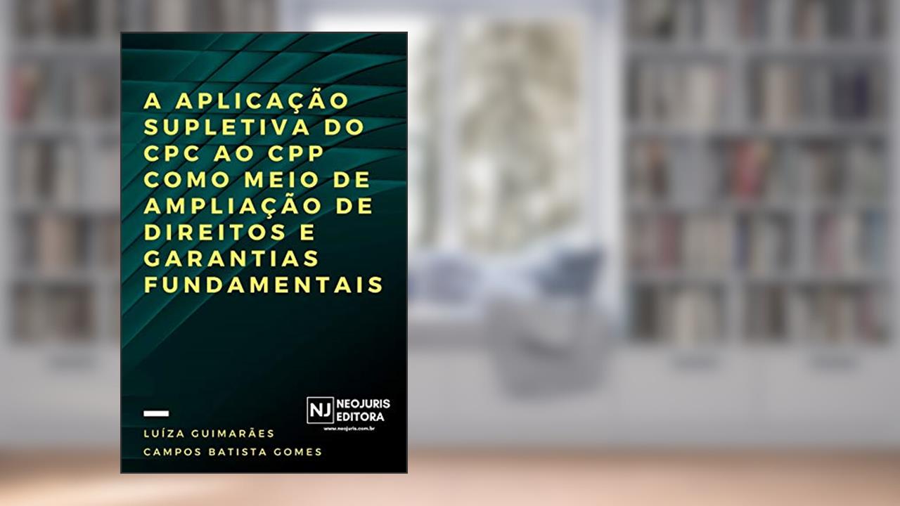 Capa de A aplicação supletiva do CPC ao CPP como meio de ampliação de direitos e garantias fundamentais, do autor Luíza Guimarães Campos Batista Gomes