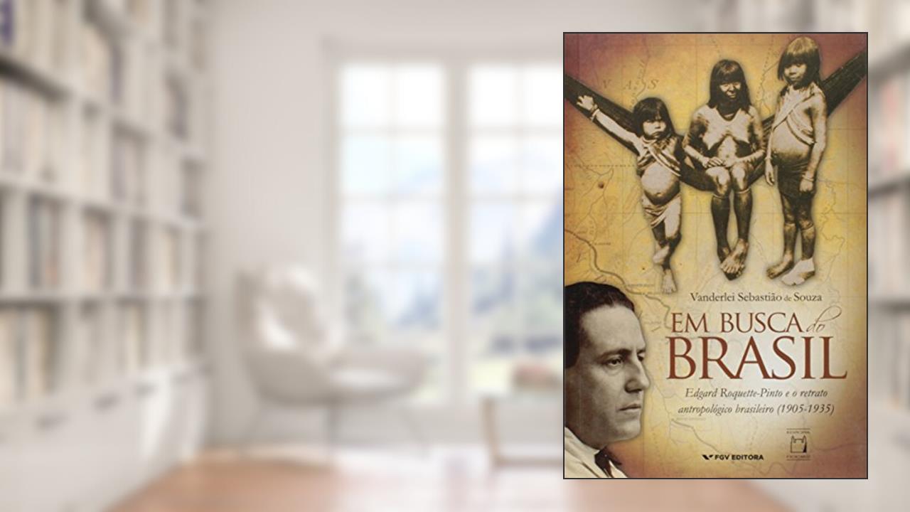 Capa de Em Busca do Brasil: Edgard Roquette-pinto e o Retrato Antropológico Brasileiro (1905-1935), do autor Vanderlei Sebastião de Souza