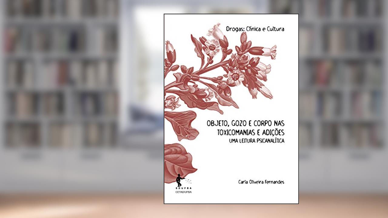 Capa de Objeto, gozo e corpo nas toxicomanias e adições: uma leitura psicanalítica, do autor Carla Oliveira Fernandes