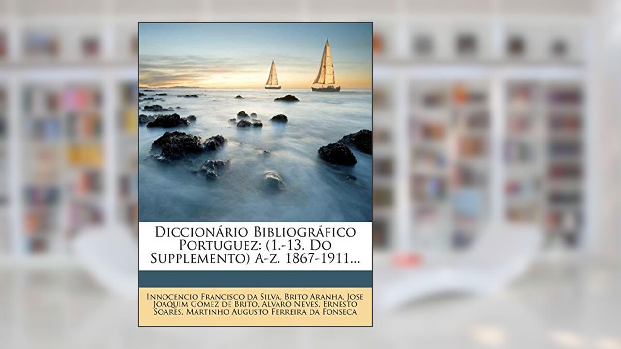 Capa de Diccionário Bibliográfico Portuguez: (1.-13. Do Supplemento) A-Z. 1867-1911..., do autor Brito Aranha