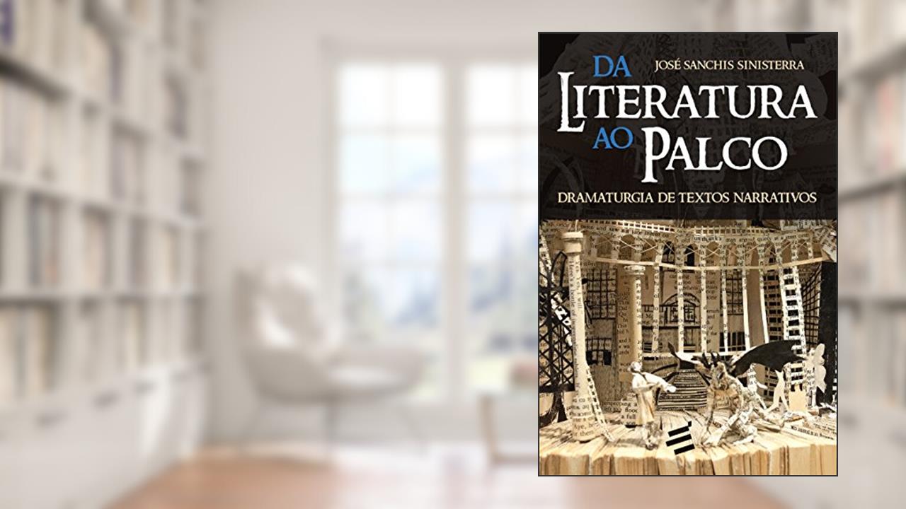 Capa de Da Literatura ao Palco. Dramaturgia de Textos Narrativos, do autor José Sanchis Sinisterra