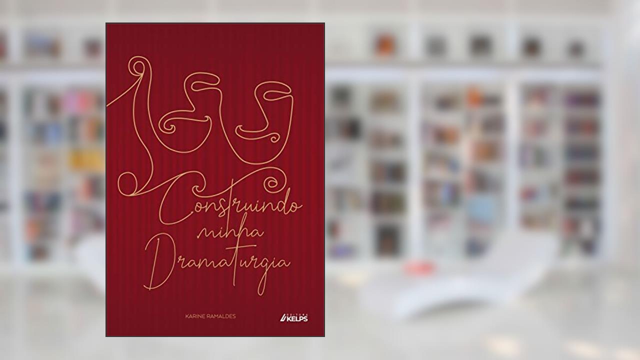 Construindo minha Dramaturgia, do autor Karine Ramaldes