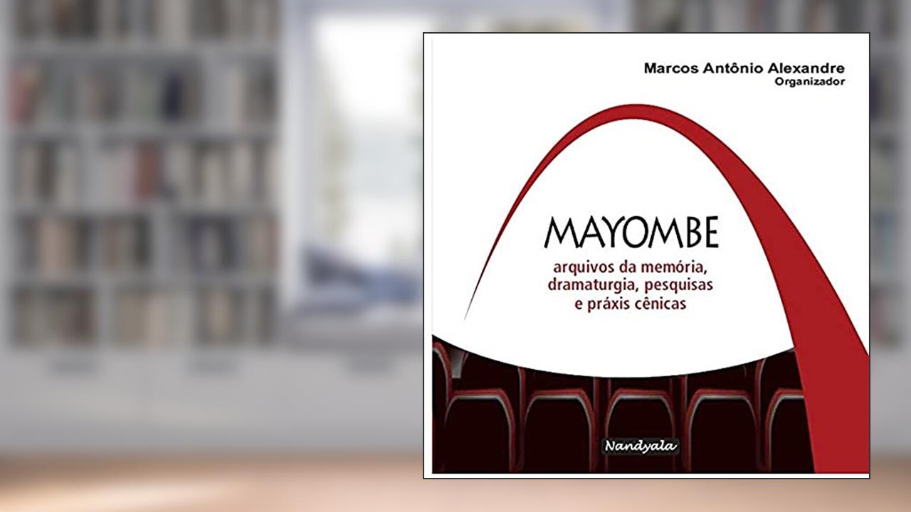 Mayombe - Arquivos Da Memoria Dramaturgia, do autor Marcos Antônio Alexandre