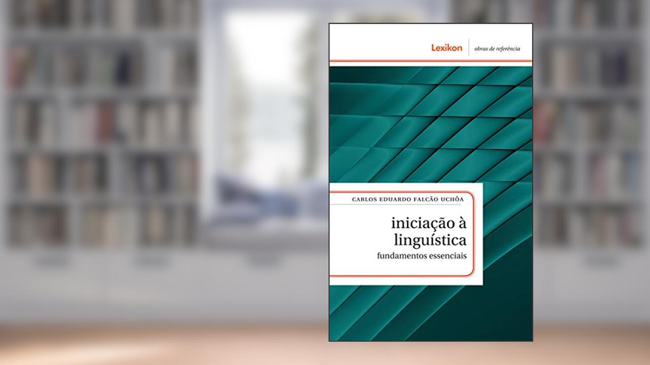 Capa de Iniciação à linguística; fundamentos essenciais, do autor Carlos Eduardo Falcão Uchôa