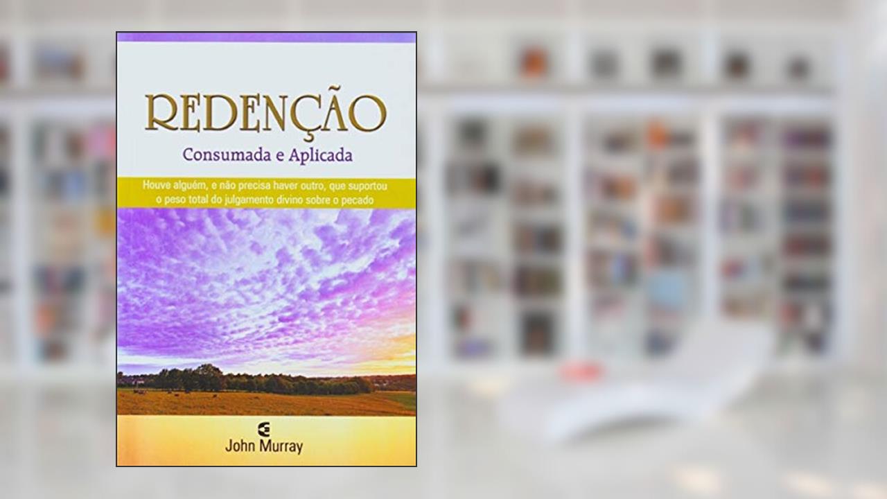 Capa de Redenção Consumada e Aplicada, do autor John Murray