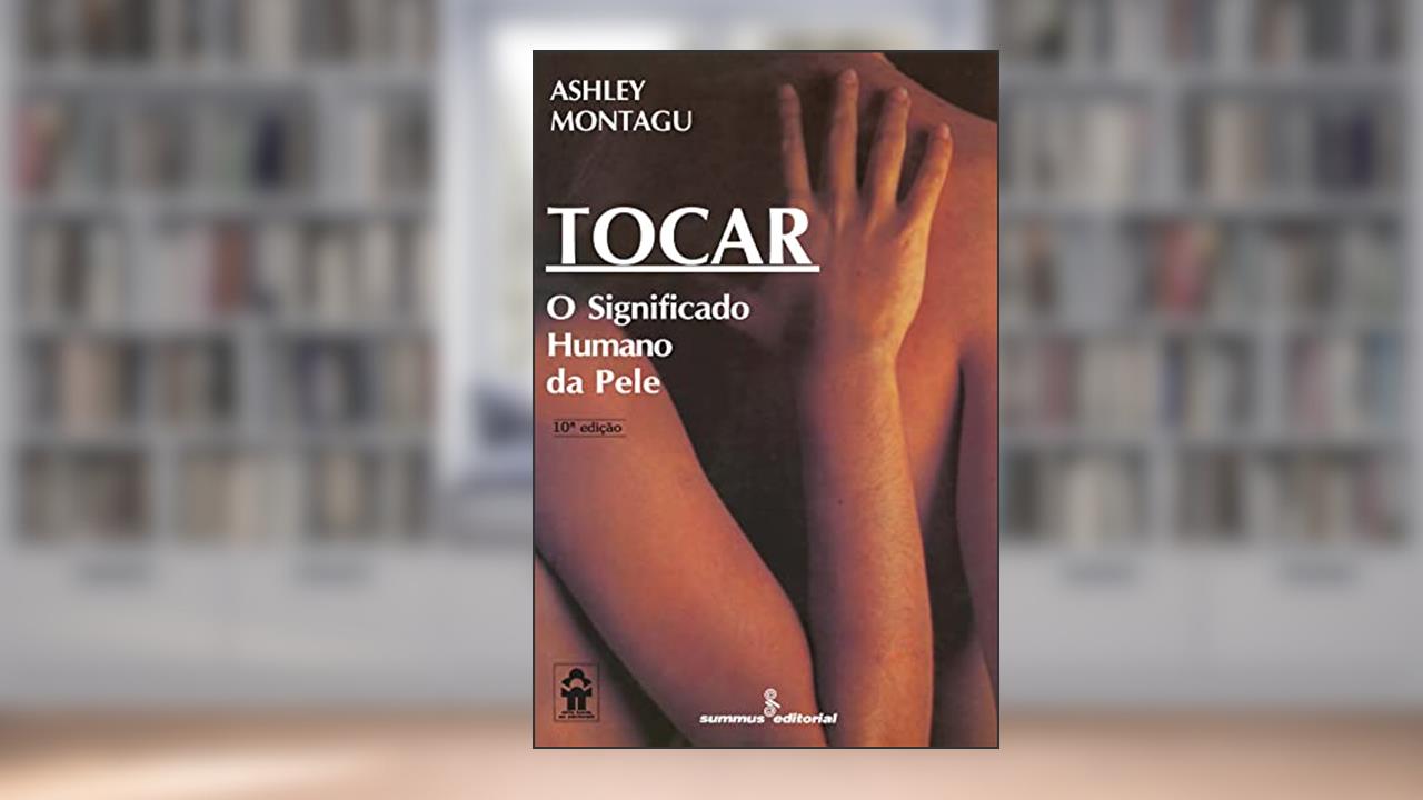 Tocar: o significado humano da pele, de Ashley Montagu