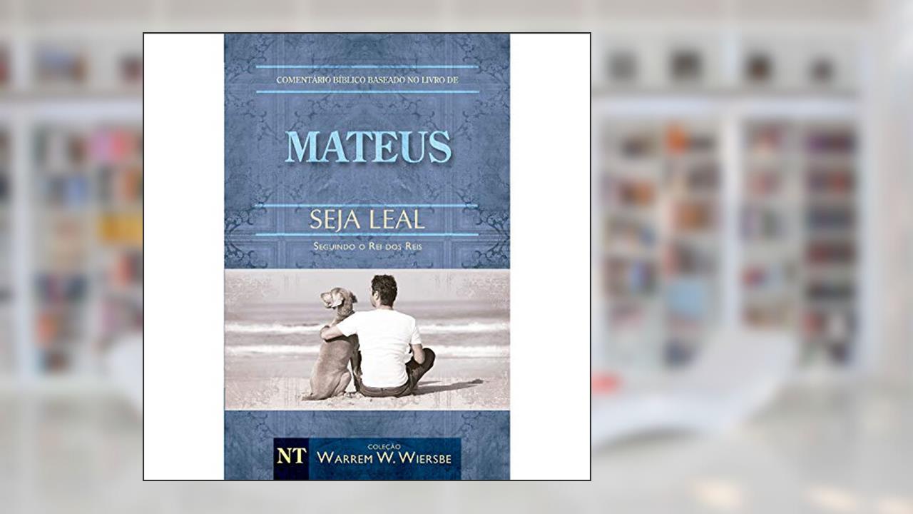 Capa de Comentário Bíblico Wiersbe - Seja leal - Mateus, do autor Warren Wendel Wiersbe