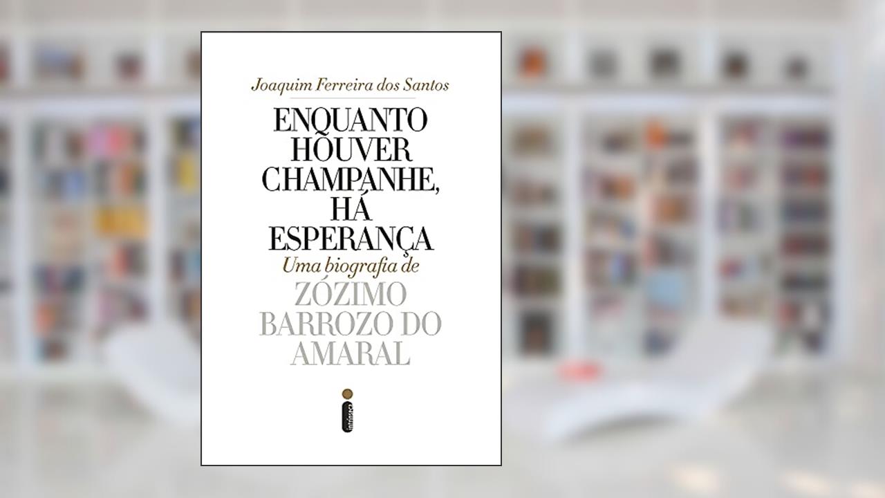 Capa de Enquanto houver champanhe, há esperança: Uma biografia de Zózimo Barroso do Amaral, do autor Joaquim Ferreira dos Santos