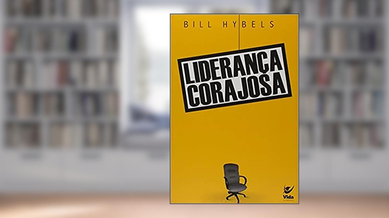 Capa de Liderança Corajosa: Para Quem Guia e é Guiado, do autor Bill Hybels